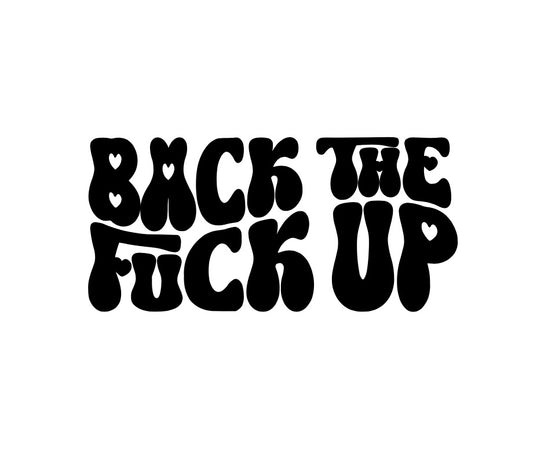 Back The Fuck Up (Wavey Heart Text) - Bumper Vinyl Decal